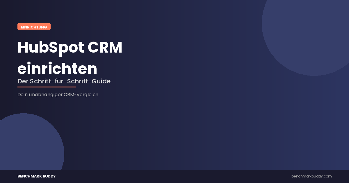 HubSpot CRM einrichten: Der Schritt-für-Schritt-Guide für Anfänger