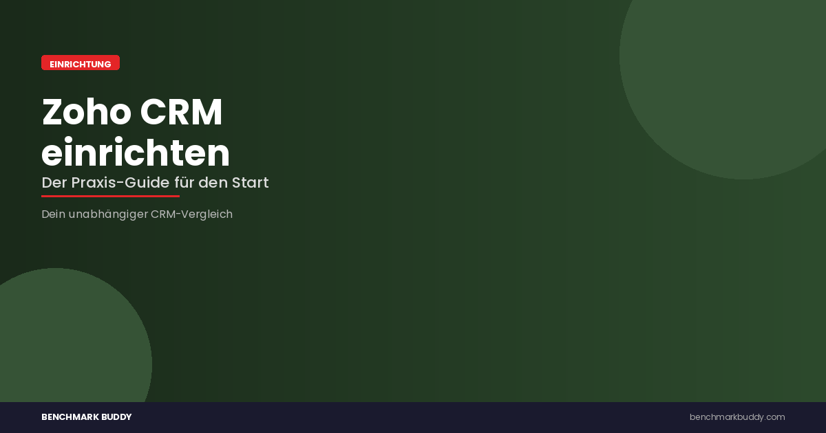 Zoho CRM einrichten: Der Praxis-Guide für den schnellen Start