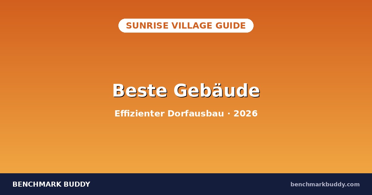Sunrise Village beste Gebäude 2026: Effizienter Dorfausbau