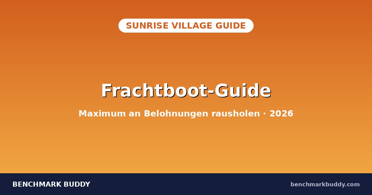 Sunrise Village Frachtboot-Guide 2026: So holst du das Maximum raus