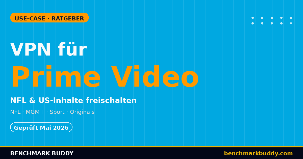 VPN für Amazon Prime Video 2026 – US-Inhalte & Sportrechte entsperren
