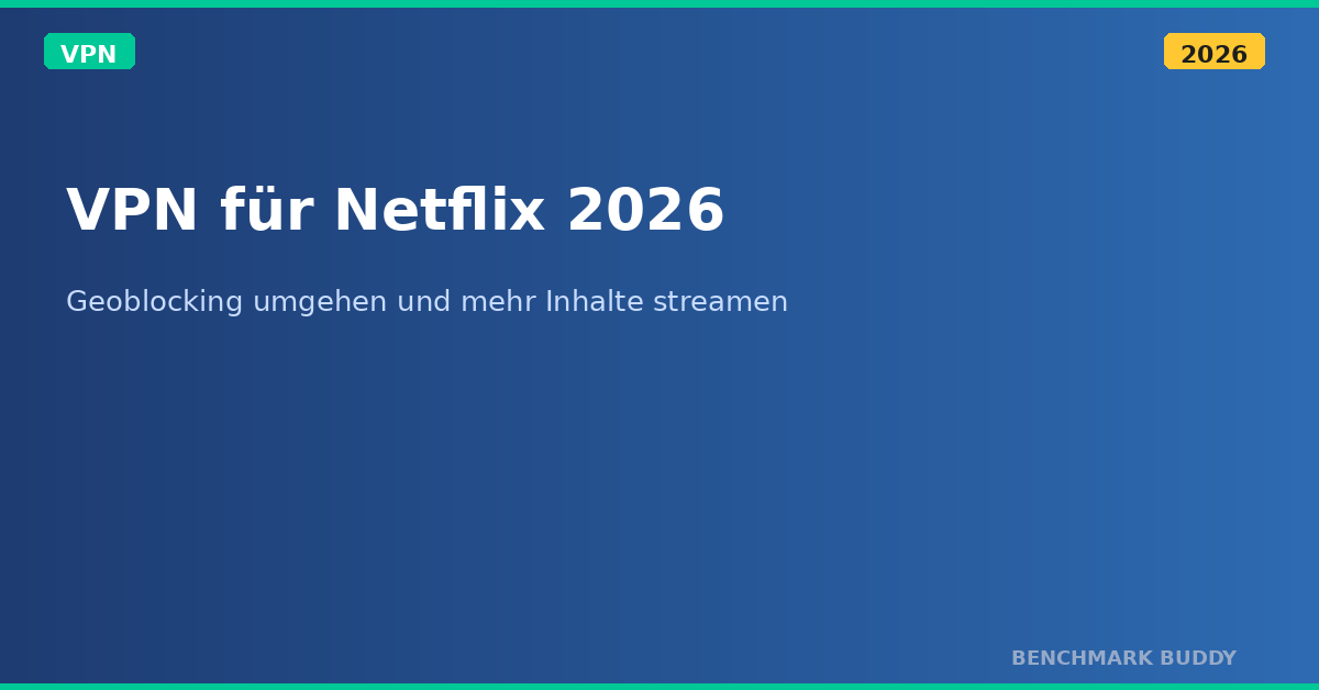 VPN für Netflix 2026: Geoblocking umgehen und mehr Inhalte streamen