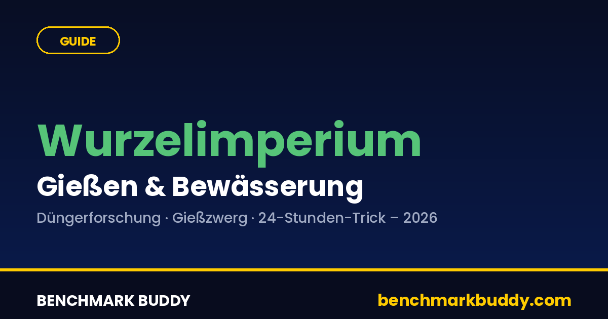 Wurzelimperium Gießen & Bewässerung 2026: Düngerforschung, Gießzwerg & der 24-Stunden-Trick