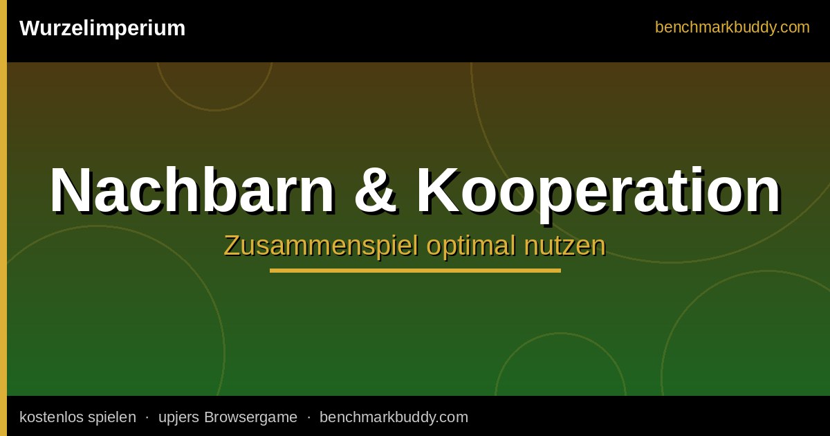 Wurzelimperium Nachbarn & Community 2026: Maulwürfe, Hilfen & Soziales Spiel